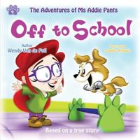 Off To School (The Adventures of Ms Addie Pants Book 4) 1732437513 Book Cover