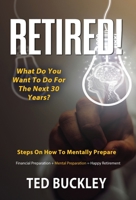 Retired! What do you want to do for the next 30 years? 1506907261 Book Cover
