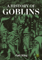 A History of Goblins: From Medieval Demons to World of Warcraft 3032010624 Book Cover