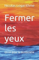 Fermer les yeux: Un cri pour la démocratie (French Edition) 2970182106 Book Cover