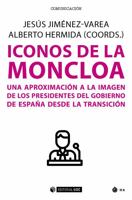 Iconos de la Moncloa: Una aproximación a la imagen de los presidentes del gobierno de España desde la Transición 8491809503 Book Cover
