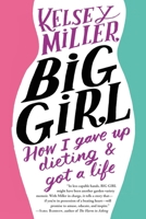 Big Girl: How I Gave Up Dieting and Got a Life 1455532630 Book Cover
