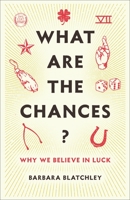 What Are the Chances?: Why We Believe in Luck 023119868X Book Cover