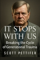 It Stops With Us: Breaking The Cycle of Generational Trauma B0F8TS3623 Book Cover