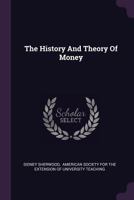 The History And Theory Of Money 1022372556 Book Cover