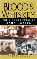 Blood and Whiskey: The Life and Times of Jack Daniel 0785822615 Book Cover