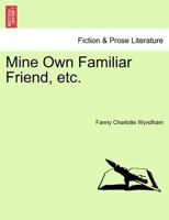 Mine Own Familiar Friend 1241396027 Book Cover