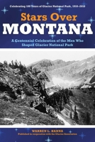 Stars Over Montana: A Centennial Celebration of the Men Who Shaped Glacier National Park 0762749032 Book Cover