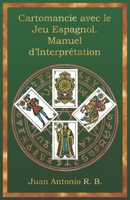 Cartomancie avec le Jeu Espagnol. Manuel d’Interprétation (French Edition) B0GJ37W681 Book Cover