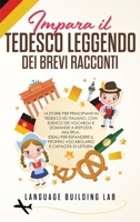 Impara il Tedesco Leggendo dei Brevi Racconti: 14 Storie per Principianti in Tedesco ed Italiano, con Elenco dei Vocaboli e Domande a Risposta ... e Capacità di Lettura 1802947922 Book Cover