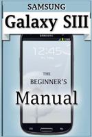 Samsung Galaxy S3 Manual: The Beginner's User's Guide to the Galaxy S3 1497312124 Book Cover