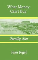 What Money Can't Buy: Family Ties 1953003001 Book Cover