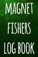 Magnet Fishers Log Book: The perfect way to record your magnet fishing trips! Ideal gift for anyone you know who loves to fish with magnets! 169271161X Book Cover