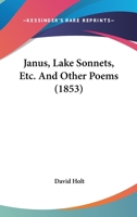 Janus, Lake Sonnets, Etc. and Other Poems 1436883504 Book Cover