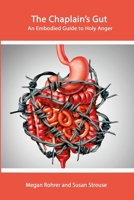 The Chaplain's Gut: An Embodied Guide to Holy Anger 1387855220 Book Cover