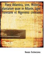 Flora Atlantica, sive, Historia plantarum quae in Atlante, agro Tunetano et Algeriensi crescunt 1113721537 Book Cover