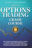 Option Trading Crash Course - 3 Books in 1: The Ultimate Beginners Guide In Trade Options. Learn The Psychology of Trading and apply The Best Strategies to Invest and Make Money in No Time B08XGSTSBR Book Cover