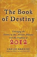 The Book of Destiny: Unlocking the Secrets of the Ancient Mayans and the Prophecy of 2012 0061574147 Book Cover