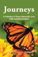 Journeys: A Collection of Poems About Life, Love, Faith and Determination 1532072317 Book Cover