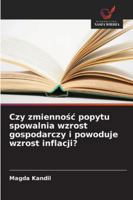 Czy zmiennosc popytu spowalnia wzrost gospodarczy i powoduje wzrost inflacji? 6209295290 Book Cover
