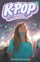 K-POP MAGIC: A book for girls who believe in dreams, music, and true friendship (Ari in Japan) B0GR4JPBMW Book Cover