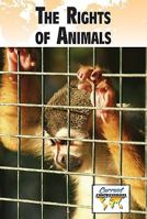 The Rights of Animals (Current Controversies) 0737741473 Book Cover