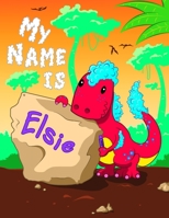 My Name is Elsie: 2 Workbooks in 1! Personalized Primary Name and Letter Tracing Book for Kids Learning How to Write Their First Name and the Alphabet with Cute Dinosaur Theme, Handwriting Practice Pa 1694355357 Book Cover