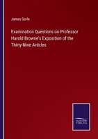 Examination Questions on Professor Harold Browne's Exposition of the Thirty-Nine Articles 3375170769 Book Cover