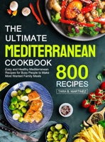 The Ultimate Mediterranean Cookbook: 800 Easy and Healthy Mediterranean Recipes for Busy People to Make Most Wanted Family Meals 1637332599 Book Cover