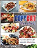 Copycat Recipes: The Easy Guide to The Art of Making Your Favorite Restaurant Dishes at Home 1914129288 Book Cover