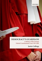 Democracy's Guardians: A History of the German Federal Constitutional Court, 1951-2001 0198753373 Book Cover