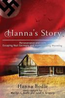 Hanna's Story : Perseverance and Love Escaping Nazi Germany and Homesteading Wyoming 1727102797 Book Cover