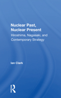 Nuclear Past, Nuclear Present: Hiroshima, Nagasaki, and Contemporary Strategy (A Westview special study) 0367158353 Book Cover