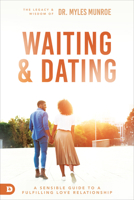 Waiting and Dating: A Sensible Guide to a Fulfilling Love Relationship 0768421578 Book Cover