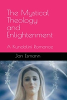 The Mystical Theology and Enlightenment: A Kundalini Romance B0B1C8DBV7 Book Cover