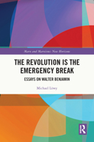 The Revolution is the Emergency Break: Essays on Walter Benjamin (Marx and Marxisms) 1032743980 Book Cover