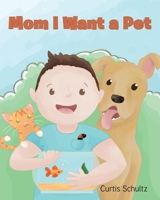Mom I Want a Pet 1648012876 Book Cover