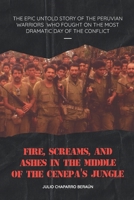 FIRE, SCREAMS, AND ASHES IN THE MIDDLE OF THE CENEPA’S JUNGLE B08W7DWN65 Book Cover