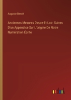 Anciennes Mesures D'eure-Et-Loir: Suives D'un Appendice Sur L'origine De Notre Numération Écrite 3385118611 Book Cover