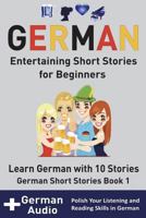 German: Entertaining Short Stories for Beginners: Learn German with 10 Short Stories German Short Stories Book 1 + Audio 172161852X Book Cover