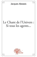 Le Chant de l'Univers: Si tous les agents... (French Edition) 2356077944 Book Cover