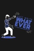 Just Write What Ever You Want: Funny Art That Will Help You Write In It, Black Edition 1675643172 Book Cover