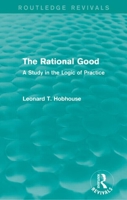 The rational good;: A study in the logic of practice 101757300X Book Cover