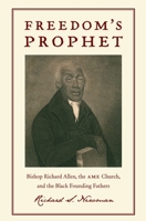 Freedoms Prophet: Bishop Richard Allen, the AME Church, and the Black Founding Fathers 0814758576 Book Cover