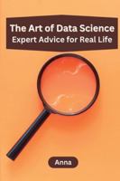 The Art of Data Science: Expert Advice for Real Life 9358688513 Book Cover