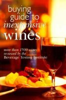 Buying Guide To Inexpensive Wines: More Than 1500 Wines Reviewed By The Beverage Testing Institute 0806928611 Book Cover