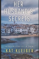 Her Husband's Secrets: A cozy mystery set in Spain B0BXMYVYKF Book Cover