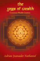 The Yoga of Wealth: Conscious Wealth Creation 1504305302 Book Cover