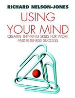 Using Your Mind: Creative Thinking Skills for Work and Business Success 141290126X Book Cover