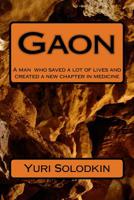 Gaon: A Man Who Saved a Lot of Lives and Who Created a New Chapter in Medicine 152332001X Book Cover